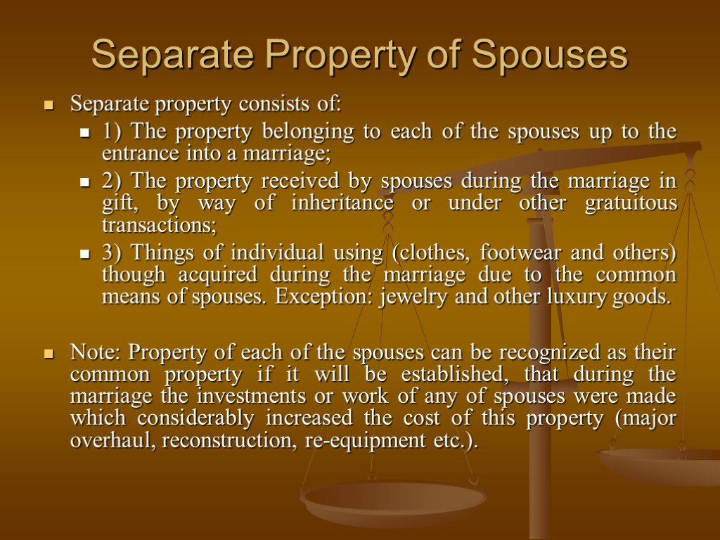 Separate Property of Spouses Separate property consists of: 1) The property belonging to each